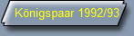 K�nigspaar 1992/93