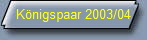K�nigspaar 2003/04