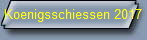 Koenigsschiessen 2017