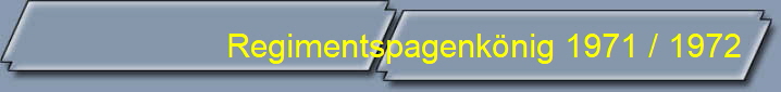 Regimentspagenk�nig 1971 / 1972