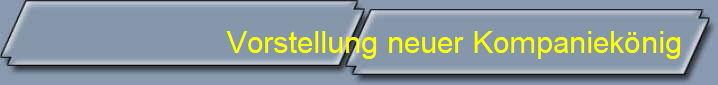 Vorstellung neuer Kompaniek�nig